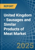 United Kingdom - Sausages and Similar Products of Meat - Market Analysis, Forecast, Size, Trends and Insights- Product Image