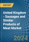 United Kingdom - Sausages and Similar Products of Meat - Market Analysis, Forecast, Size, Trends and Insights - Product Thumbnail Image