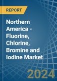 Northern America - Fluorine, Chlorine, Bromine and Iodine - Market Analysis, Forecast, Size, Trends and Insights- Product Image