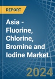 Asia - Fluorine, Chlorine, Bromine and Iodine - Market Analysis, Forecast, Size, Trends and Insights- Product Image