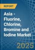 Asia - Fluorine, Chlorine, Bromine and Iodine - Market Analysis, Forecast, Size, Trends and Insights- Product Image