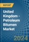 United Kingdom - Petroleum Bitumen - Market Analysis, Forecast, Size, Trends and Insights - Product Thumbnail Image
