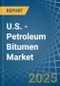 U.S. - Petroleum Bitumen - Market Analysis, Forecast, Size, Trends and Insights - Product Thumbnail Image