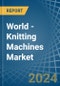 World - Knitting Machines - Market Analysis, Forecast, Size, Trends and Insights - Product Image