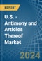 U.S. - Antimony and Articles Thereof - Market Analysis, Forecast, Size, Trends and Insights - Product Thumbnail Image