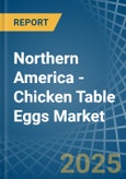 Northern America - Chicken Table Eggs - Market Analysis, Forecast, Size, Trends and Insights- Product Image