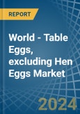 World - Table Eggs, excluding Hen Eggs - Market Analysis, Forecast, Size, Trends and Insights- Product Image