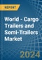 World - Cargo Trailers and Semi-Trailers - Market Analysis, Forecast, Size, Trends and Insights - Product Image