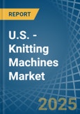 U.S. - Knitting Machines - Market Analysis, Forecast, Size, Trends and Insights- Product Image