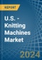 U.S. - Knitting Machines - Market Analysis, Forecast, Size, Trends and Insights - Product Thumbnail Image