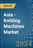 Asia - Knitting Machines - Market Analysis, Forecast, Size, Trends and Insights- Product Image