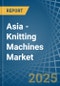 Asia - Knitting Machines - Market Analysis, Forecast, Size, Trends and Insights - Product Thumbnail Image