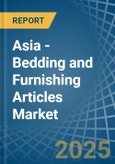 Asia - Bedding and Furnishing Articles (Quilts, Eiderdowns, Cushions, Pouffes and Pillows) - Market Analysis, Forecast, Size, Trends and Insights- Product Image