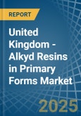 United Kingdom - Alkyd Resins in Primary Forms - Market Analysis, Forecast, Size, Trends and insights- Product Image