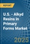 U.S. - Alkyd Resins in Primary Forms - Market Analysis, Forecast, Size, Trends and insights - Product Thumbnail Image