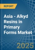 Asia - Alkyd Resins in Primary Forms - Market Analysis, Forecast, Size, Trends and insights- Product Image