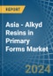 Asia - Alkyd Resins in Primary Forms - Market Analysis, Forecast, Size, Trends and insights - Product Thumbnail Image