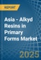 Asia - Alkyd Resins in Primary Forms - Market Analysis, Forecast, Size, Trends and insights - Product Thumbnail Image