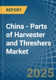 China - Parts of Harvester and Threshers - Market Analysis, Forecast, Size, Trends and Insights- Product Image