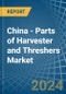 China - Parts of Harvester and Threshers - Market Analysis, Forecast, Size, Trends and Insights - Product Thumbnail Image