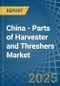 China - Parts of Harvester and Threshers - Market Analysis, Forecast, Size, Trends and Insights - Product Thumbnail Image