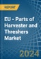 EU - Parts of Harvester and Threshers - Market Analysis, Forecast, Size, Trends and Insights - Product Thumbnail Image