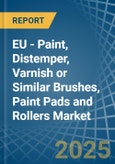 EU - Paint, Distemper, Varnish or Similar Brushes, Paint Pads and Rollers - Market Analysis, Forecast, Size, Trends and Insights- Product Image