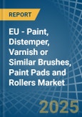 EU - Paint, Distemper, Varnish or Similar Brushes, Paint Pads and Rollers - Market Analysis, Forecast, Size, Trends and Insights- Product Image