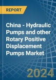 China - Hydraulic Pumps (Gear or Vane) and other Rotary Positive Displacement Pumps - Market Analysis, Forecast, Size, Trends and Insights- Product Image