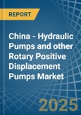 China - Hydraulic Pumps (Gear or Vane) and other Rotary Positive Displacement Pumps - Market Analysis, Forecast, Size, Trends and Insights- Product Image