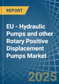 EU - Hydraulic Pumps (Gear or Vane) and other Rotary Positive Displacement Pumps - Market Analysis, Forecast, Size, Trends and Insights- Product Image