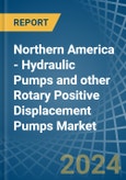 Northern America - Hydraulic Pumps (Gear or Vane) and other Rotary Positive Displacement Pumps - Market Analysis, Forecast, Size, Trends and Insights- Product Image