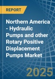 Northern America - Hydraulic Pumps (Gear or Vane) and other Rotary Positive Displacement Pumps - Market Analysis, Forecast, Size, Trends and Insights- Product Image