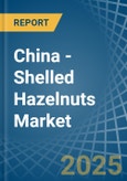 China - Shelled Hazelnuts - Market Analysis, Forecast, Size, Trends and Insights- Product Image