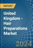 United Kingdom - Hair Preparations - Market Analysis, Forecast, Size, Trends and Insights- Product Image