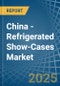 China - Refrigerated Show-Cases - Market Analysis, Forecast, Size, Trends and Insights - Product Image