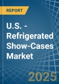 U.S. - Refrigerated Show-Cases - Market Analysis, Forecast, Size, Trends and Insights- Product Image