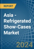 Asia - Refrigerated Show-Cases - Market Analysis, Forecast, Size, Trends and Insights- Product Image