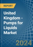 United Kingdom - Pumps for Liquids - Market Analysis, forecast, Size, Trends and Insights- Product Image