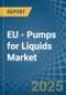 EU - Pumps for Liquids - Market Analysis, forecast, Size, Trends and Insights - Product Image