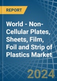 World - Non-Cellular Plates, Sheets, Film, Foil and Strip of Plastics - Market Analysis, Forecast, Size, Trends and Insights- Product Image