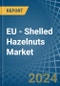 EU - Shelled Hazelnuts - Market Analysis, Forecast, Size, Trends and Insights - Product Image