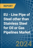 EU - Line Pipe of Steel other than Stainless Steel for Oil or Gas Pipelines - Market Analysis, forecast, Size, Trends and Insights- Product Image