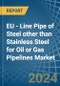 EU - Line Pipe of Steel other than Stainless Steel for Oil or Gas Pipelines - Market Analysis, forecast, Size, Trends and Insights - Product Image