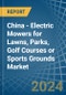 China - Electric Mowers for Lawns, Parks, Golf Courses or Sports Grounds - Market Analysis, forecast, Size, Trends and Insights - Product Image
