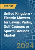 United Kingdom - Electric Mowers for Lawns, Parks, Golf Courses or Sports Grounds - Market Analysis, forecast, Size, Trends and Insights- Product Image