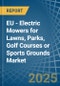 EU - Electric Mowers for Lawns, Parks, Golf Courses or Sports Grounds - Market Analysis, forecast, Size, Trends and Insights - Product Image