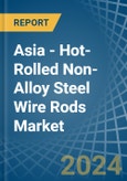 Asia - Hot-Rolled Non-Alloy Steel Wire Rods - Market Analysis, Forecast, Size, Trends and Insights- Product Image