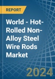 World - Hot-Rolled Non-Alloy Steel Wire Rods - Market Analysis, Forecast, Size, Trends and Insights- Product Image
