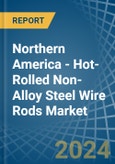 Northern America - Hot-Rolled Non-Alloy Steel Wire Rods - Market Analysis, Forecast, Size, Trends and Insights- Product Image